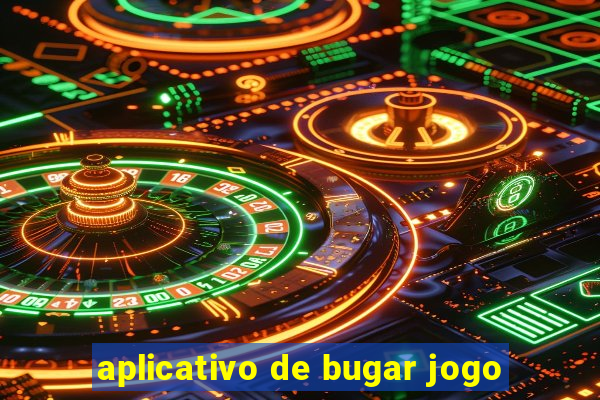 aplicativo de bugar jogo